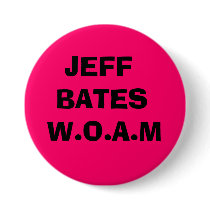 JEFF BATES W.O.A.M BUTTON #1
