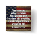 Jefferson: Democracy will cease to exist buttons