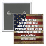 Jefferson Quote: The democracy will cease... Pinback Button