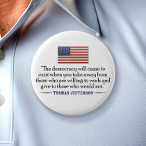 Jefferson: The democracy will cease to exist... buttons by FamousQuotes Jefferson: The democracy will cease to exist... buttons
