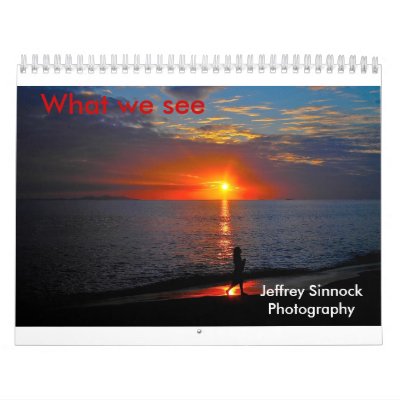 Jeffrey Sinnock Photography, What we see Wall Calendar Jeffrey Sinnock Photography, What we see Wall Calendar