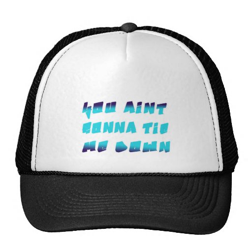 jerk song you aint gonna tie me down trucker hat