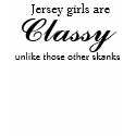Jersey girls are, unlike those other skanks, Cl... t-shirts by melliisays Jersey girls are, unlike those other skanks, Cl... t-shirts