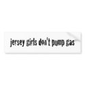 Jersey Girls Don'T Pump Gas bumper stickers by worldsfair Jersey Girls Don'T Pump Gas bumper stickers