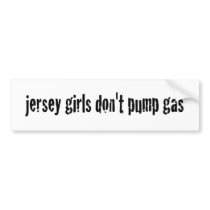 Jersey Girls Don'T Pump Gas bumper stickers