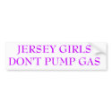 JERSEY GIRLS DON'T PUMP GAS bumper stickers