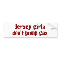 Jersey Girls Don'T Pump Gas (New) bumper stickers