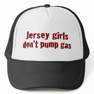 Jersey Girls Don'T Pump Gas (New) Trucker Hats