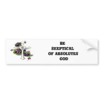 Jesus, Be Skeptical of absolutes  God Bumper Stickers