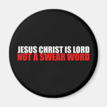 Jesus Christ is Lord Not a Swear Word Refrigerator Magnet