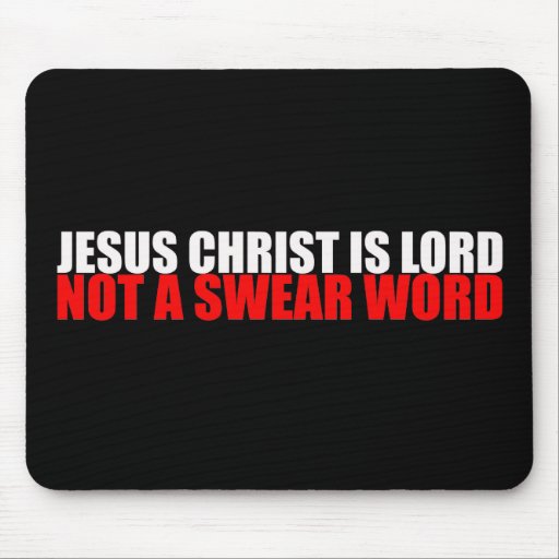 Jesus Christ is Lord Not a Swear Word Mouse Pad