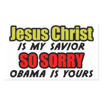 Jesus Christ Is My Savior: So Sorry Obama Is Yours Sticker