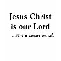 Jesus Christ is our Lord ...Not a swear word. t-shirts