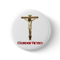 Jesus Christ Was A Murder Victim Spoof buttons by inquester Jesus Christ Was A Murder Victim Spoof buttons
