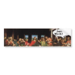 Jesus Christ When Do We Eat? - Funny Last Supper bumper stickers