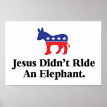Jesus Didn't Ride An Elephant posters