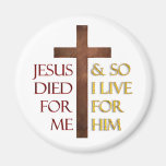 Jesus died for me so I live for Him. Fridge Magnet