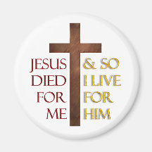 Jesus died for me so I live for Him. Fridge Magnet