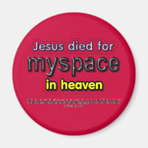 Jesus Died for myspace in Heaven Fridge Magnets