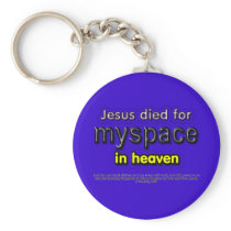 Jesus Died for myspace in Heaven Keychains