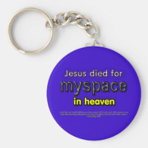 Jesus Died for myspace in Heaven Keychains
