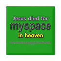Jesus Died for myspace in Heaven magnets