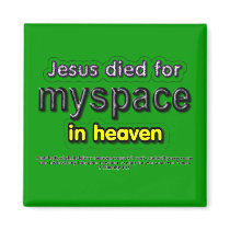 Jesus Died for myspace in Heaven magnets