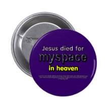 Jesus Died for myspace in Heaven Pinback Button