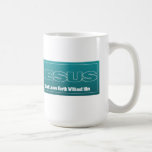 JESUS Don't Leave Earth Without Him Coffee Mugs