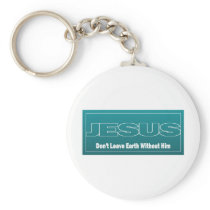 JESUS Don't Leave Earth Without Him Keychain