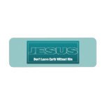 JESUS Don't Leave Earth Without Him Return Address Labels