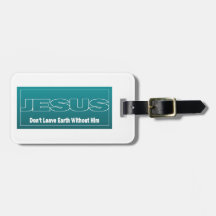 JESUS Don't Leave Earth Without Him Luggage Tags