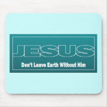 JESUS Don't Leave Earth Without Him Mouse Pad