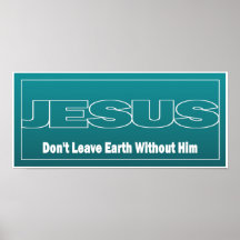 JESUS Don't Leave Earth Without Him Poster