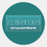 JESUS Don't Leave Earth Without Him Round Stickers
