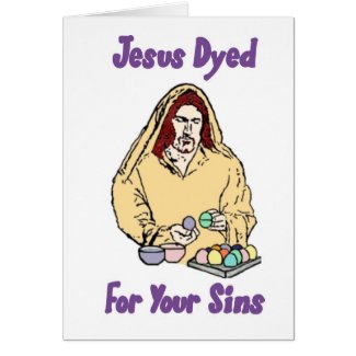Jesus Dyed For Your Sins Greeting Cards