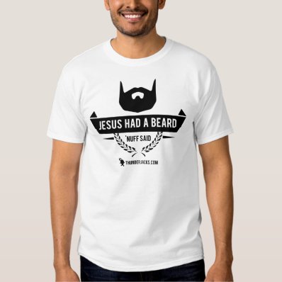 Jesus Had a Beard T Shirts