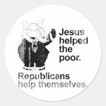 Jesus helped the poor. Republicans help themselves stickers