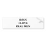 Jesus I Love Real Men Bumper Sticker