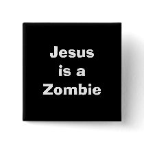 Jesus is a Zombie buttons