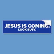 Jesus Is Coming. Look Busy. bumper stickers