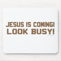 Jesus is Coming - Look Busy mousepads by ironydesign Jesus is Coming - Look Busy mousepads