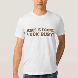 jesus is coming look busy t shirt