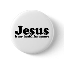 Jesus is my Health Insurance buttons by BoogieMonst Jesus is my Health Insurance buttons