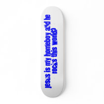 Jesus is my Homeboy and he rocks this world? skateboards