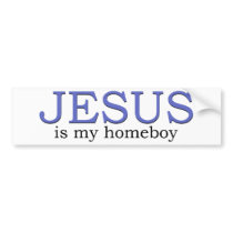 Jesus is my Homeboy bumper stickers