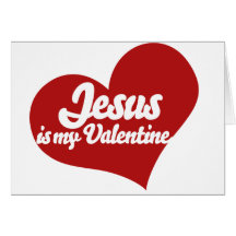 Jesus is my Valentine Card