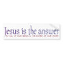 Jesus Is The Answer Bumper Sticker