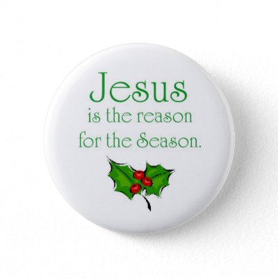 Jesus is the reason for the Season buttons