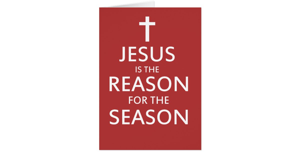 eCard Verse: Jesus Is The Reason For The Season Cards. 86 results Cards, Jesus is the Reason for the Season Holiday Card. £ 15% Off with code ZBUSINESSDUO. HOLIDAY POSTCARD. £ 15% Off with code ZBUSINESSDUO. Jesus is the Reason for the Season, Christmas Holiday Card.